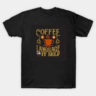 Coffee is a Language in its Self Funny Coffee Lover T-Shirt